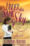 Under This Same Sky (Prairie Sky #1) by Cynthia Roemer
