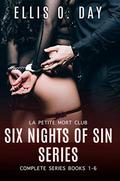 Six Nights Of Sin:  The Complete Series : A Hot, Sexy Read about second chances and six erotic nights by Ellis O. Day