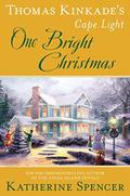 Thomas Kinkade's Cape Light: One Bright Christmas (A Cape Light Novel) by Katherine Spencer