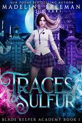 Traces of Sulfur (Blade Keeper Academy #1) by Madeline Freeman