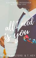 All I Need Is You by T. Key