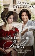 The Re-education of Mr. Darcy: A Pride & Prejudice Variation by Alexa Douglas
