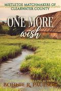 One More Wish (Mistletoe Matchmakers of Clearwater County #5) by Bonnie R. Paulson