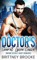 Doctor's Secret Love Child: A BWWM Secret Baby Romance by Brittney Brooke