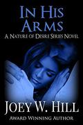 In His Arms: A Nature of Desire Series Novel by Joey W. Hill