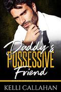 Daddy's Possessive Friend (Once Upon a Daddy #12) by Kelli Callahan