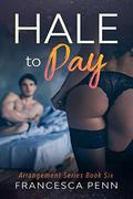 Hale to Pay (Arrangement #6) by Francesca Penn
