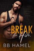 Break For Him: A Possessive Mafia Romance by B.B. Hamel
