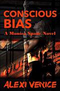 Conscious Bias: A Monica Spade Novel (Monica Spade #1) by Alexi Venice