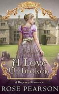 A Love Unbroken: A Regency Romance by Rose Pearson