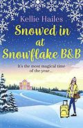 Snowed In At Snowflake B&B: The perfect heartwarming Christmas romance to curl up with in 2020! by Kellie Hailes