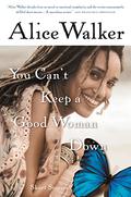 You Can't Keep a Good Woman Down: Stories by Alice Walker