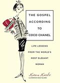 The Gospel According to Coco Chanel: Life Lessons from the World's Most Elegant Woman by Karen Karbo