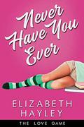 Never Have You Ever (The Love Game #1) by Elizabeth Hayley