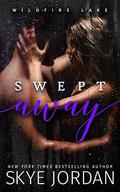 Swept Away (Wildfire Lake) by Skye Jordan