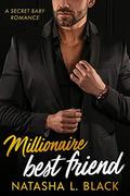 Millionaire Best Friend: A Secret Baby Romance by Natasha L. Black