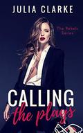 Calling the Plays (The Rebels #3) by Julia Clarke