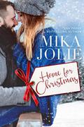 Home for Christmas: A Heartwarming, Feel Good Christmas Romance by Mika Jolie