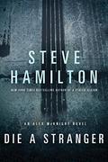 Die a Stranger (Alex McKnight #9) by Steve Hamilton