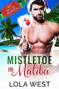 Mistletoe in Malibu : A Reverse Age Gap Christmas Story (Hot for the Holidays #1) by Lola West