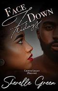 Face Down Fridays: Prelude (Crowne Legacy #1) by Sherelle Green