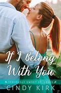If I Belong With You (Seriously Sweet St Louis #1) by Cynthia Rutledge
