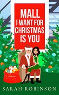 Mall I Want for Christmas is You (At The Mall #1) by Sarah Robinson
