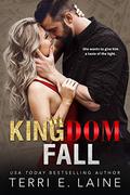 Kingdom Fall: A Bad Boy Billionaire Romance by Terri E. Laine