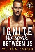 Ignite the Spark Between Us by Weston Parker