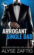 Arrogant Single Dad by Alyse Zaftig