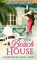 The Beach House, Book 5 (Clearwater Bay #5) by Megan Jacobs