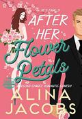After Her Flower Petals: A Second Chance Romantic Comedy by Alina Jacobs