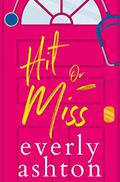 Hit or Miss: A Sexy Doctor Rom Com by Everly Ashton
