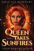 Queen Takes Sunfires Book 2: A Their Vampire Queen novel by Joely Sue Burkhart