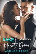 Fiance Next Door: A Fake Fiance Surprise Pregnancy Romance by Ashlee Price
