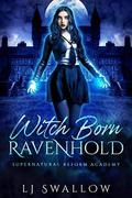Ravenhold: Witch Born: A Reverse Harem Academy Romance by L.J. Swallow