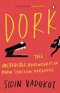 Dork: The Incredible Adventures of Robin 'Einstein' Varghese by Sidin Vadukut