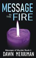 Message in the Fire by Dawn Merriman