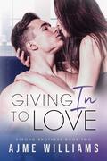 Giving In To Love: A Friends with Benefits Office Romance by Ajme Williams
