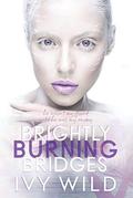 Brightly Burning Bridges: Special Edition (Kings of Capital #3) by Ivy Wild