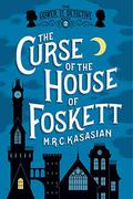 The Curse of the House of Foskett (The Gower Street Detective #2) by M.R.C. Kasasian