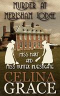 Murder at Merisham Lodge (Miss Hart and Miss Hunter Investigate #1) by Celina Grace