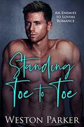 Standing Toe to Toe: An Enemies To Lovers Romance by Weston Parker