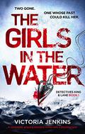The Girls in the Water (Detectives King and Lane #1) by Victoria Jenkins