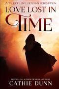 Love Lost in Time: A Tale of Love, Death and Redemption by Cathie Dunn