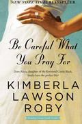 Be Careful What You Pray For by Kimberla Lawson Roby