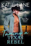 Taming a Texas Rebel (Bad Boy Ranch #2) by Katie Lane