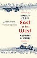 East of the West by Miroslav Penkov