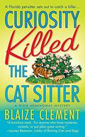 Curiosity Killed the Cat Sitter (A Dixie Hemingway Mystery #1) by Blaize Clement