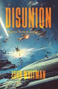 DISUNION: Book One: The Mantiz Gambit by John Whitman
